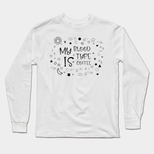 my blood type is coffee Long Sleeve T-Shirt